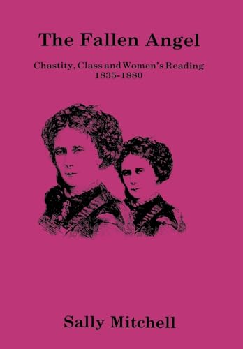 Imagen de archivo de The Fallen Angel: Chastity, Class and Women's Reading, 1835-1880 a la venta por Bookmarc's