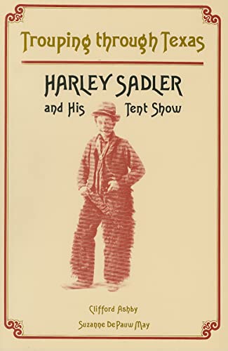 Beispielbild fr Trouping Through Texas : Harley Sadler and His Tent Show zum Verkauf von Better World Books