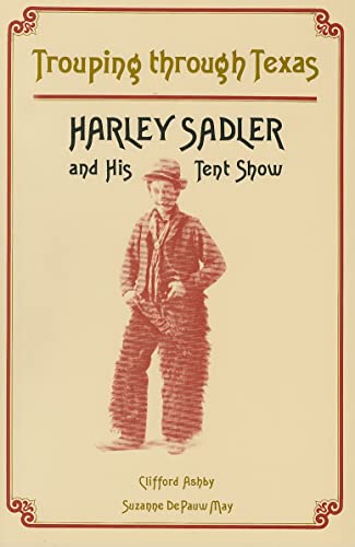 Imagen de archivo de Trouping Through Texas: Harley Sadler and His Tent Show a la venta por ThriftBooks-Atlanta