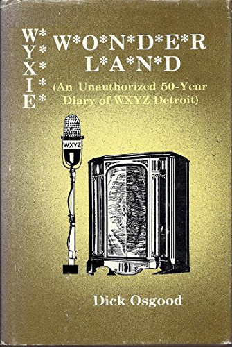 9780879721862: Wyxie wonderland: An unauthorized 50-year diary of WXYZ Detroit
