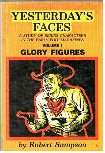 Yesterday's Faces: A Study of Series Characters in the Early Pulp Magazines Volume 1 Glory Figures (9780879722173) by Sampson, Robert