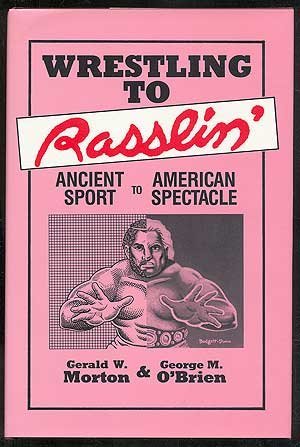 Wrestling to Rasslin': Ancient Sport to American Spectacle