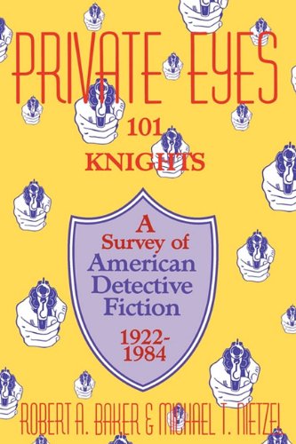 Stock image for Private Eyes: 101 Knights : A Survey of American Detective Fiction 1922-1984 for sale by SecondSale