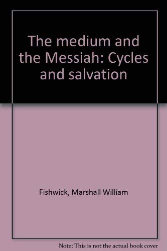 Stock image for The medium and the Messiah: Cycles and salvation for sale by Irish Booksellers