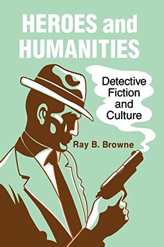 Heroes and Humanities: Detective Fiction and Culture (9780879723712) by Browne, Ray B.