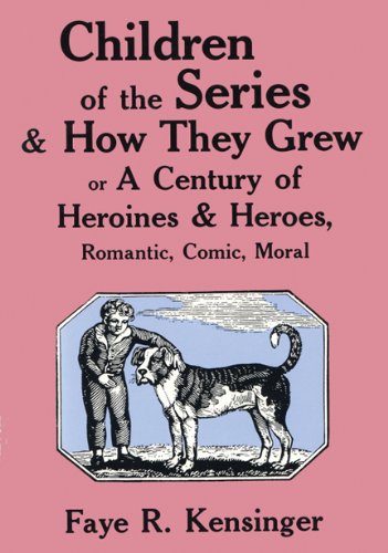 Stock image for Children of the Series and How They Grew: or A Century of Heroines & Heroes, Romantic, Comic, Moral for sale by HPB-Emerald