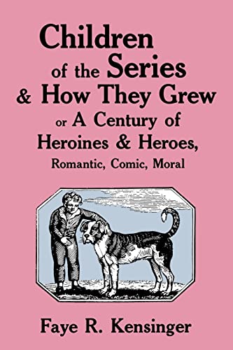 Beispielbild fr Children of the Series and How They Grew or a Century of Heroines and Heroes, Romantic, Comic, Moral zum Verkauf von Gil's Book Loft