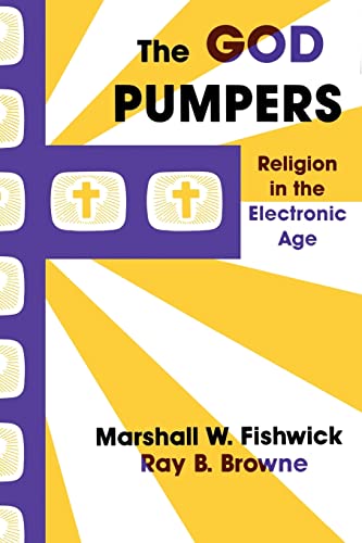 The God Pumpers: Religion in the Electronic Age (9780879724009) by Fishwick, Marshall W.