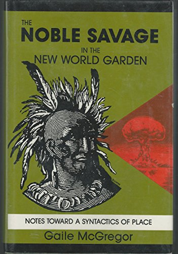 Beispielbild fr The Noble Savage in the New World Garden: Notes toward a Syntactics of Place zum Verkauf von Priceless Books