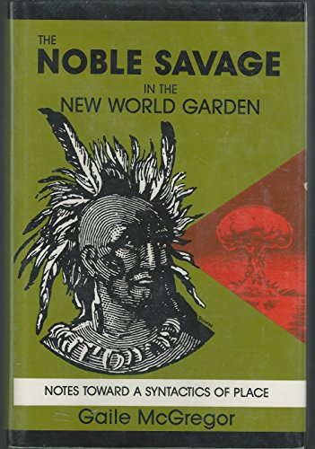Stock image for The Noble Savage in the New World Garden : Notes Toward a Syntactics of Place for sale by Alphaville Books, Inc.