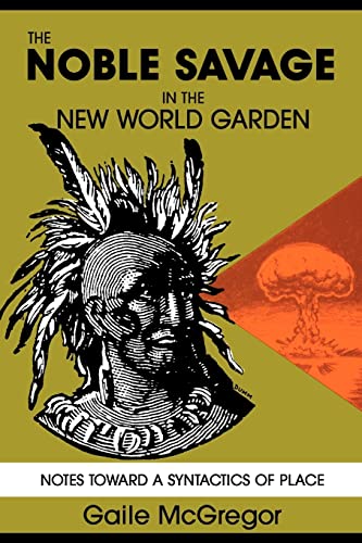 9780879724177: The Noble Savage in the New World Garden: Notes toward a Syntactics of Place