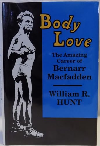 Imagen de archivo de Body Love: The Amazing Career of Bernarr Macfadden a la venta por HPB-Red