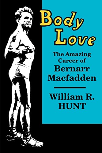 Beispielbild fr Body Love: The Amazing Career of Bernarr Macfadden zum Verkauf von Revaluation Books