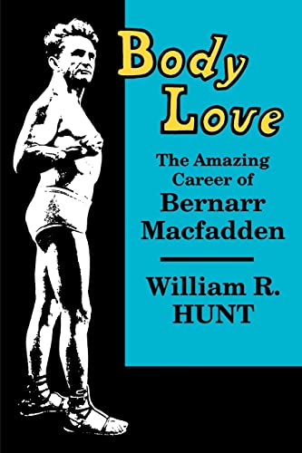 Imagen de archivo de Body Love: The Amazing Career of Bernarr Macfadden a la venta por ThriftBooks-Dallas