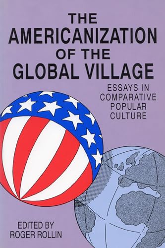 Stock image for The Americanization of the Global Village: Essays in Comparative Popular Culture (Fiction and Fantasy; 39) for sale by Redux Books