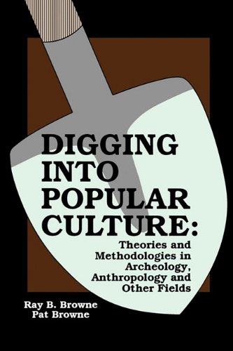 Beispielbild fr Digging into Popular Culture: Theories and Methodologies in Archeology, Anthropology, and Other Fields zum Verkauf von Books From California