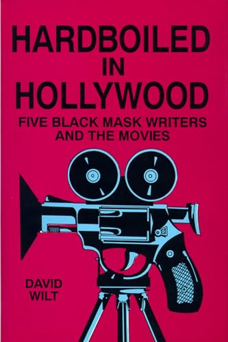 Hardboiled in Hollywood: Five Black Mask Writers and the Movies (9780879725259) by Wilt, David