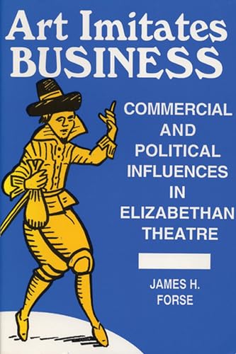 Beispielbild fr Art Imitates Business : Commercial and Political Influences in Elizabethan Theatre zum Verkauf von Better World Books