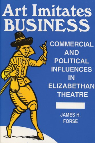 Imagen de archivo de Art Imitates Business: Commercial Political Influences In Elizabethan Theatre a la venta por Wonder Book