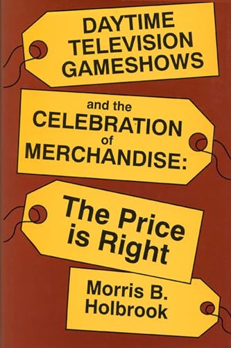 Stock image for Daytime Television Gameshows and the Celebration of Merchandise: The Price Is Right for sale by ThriftBooks-Atlanta