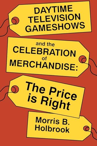 Beispielbild fr Daytime Television Gameshows and the Celebration of Merchandise : The Price Is Right zum Verkauf von Better World Books