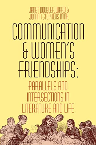 Stock image for Communication and Women's Friendships: Parallels and Intersections in Literature and Life (Material Culture Series) for sale by Lucky's Textbooks