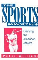 The Sports Immortals: Deifying the American Athlete (Sports and Culture) (9780879726690) by Williams, Peter