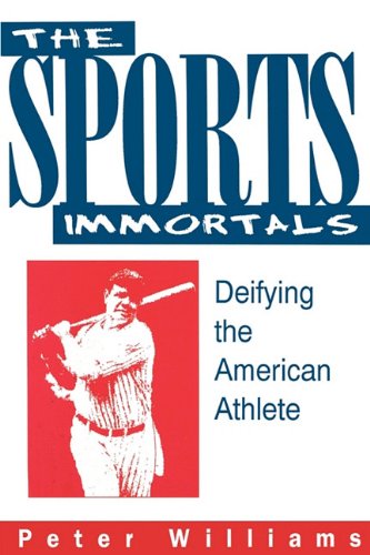 Stock image for The Sports Immortals: Deifying the American Athlete for sale by Irish Booksellers