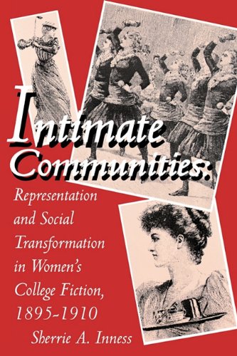 Imagen de archivo de Intimate Communities: Representation and Social Transformation in Women's College Fiction, 1895?1910 a la venta por B-Line Books