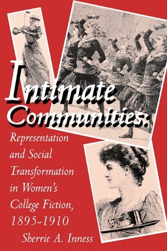 Stock image for Intimate Communities: Representation and Social Transformation in Women's College Fiction, 1895?1910 for sale by B-Line Books