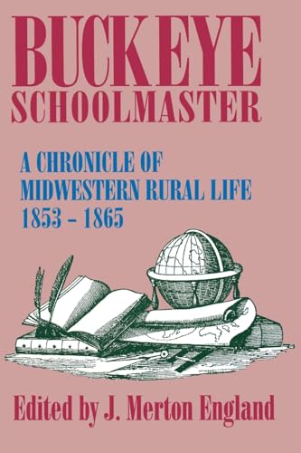 Imagen de archivo de Buckeye Schoolmaster: A Chronicle of Midwestern Rural Life, 1853 "1865 a la venta por Midtown Scholar Bookstore