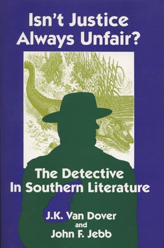 Stock image for ISN'T JUSTICE ALWAYS UNFAIR? THE DETECTIVE IN SOUTHERN LITERATURE for sale by MURDER BY THE BOOK