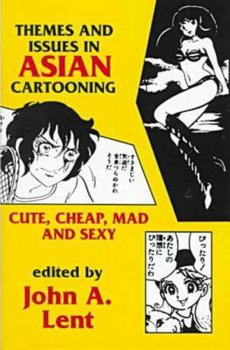 Stock image for Themes and Issues in Asian Cartooning: Cute, Cheap, Mad, and Sexy for sale by ThriftBooks-Atlanta