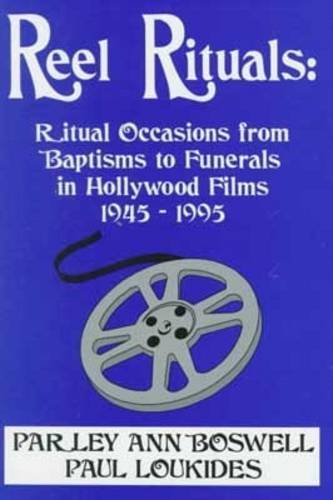 Stock image for Reel Rituals: Ritual Occasions from Baptisms to Funerals in Hollywood Films, 1945-1995 for sale by Irish Booksellers