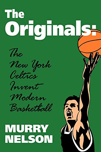 9780879727949: The Originals: New York Celtics Invent Modern Basketball (Sports and Culture Publication)