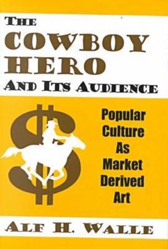 Imagen de archivo de The Cowboy Hero and Its Audience Popular Culture as Market Derived Art a la venta por PBShop.store US