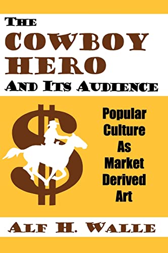 9780879728120: Cowboy Hero & Its Audience: Popular Culture As Market Derived Art