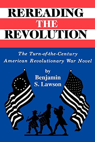Stock image for Rereading the Revolution: The Turn-of-the-Century American Revolutionary War Novel for sale by Lowry's Books