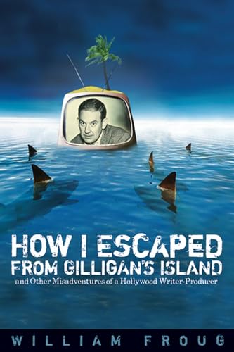 Stock image for How I Escaped from Gilligan's Island: And Other Misadventures of a Hollywood Writer-Producer for sale by ThriftBooks-Atlanta