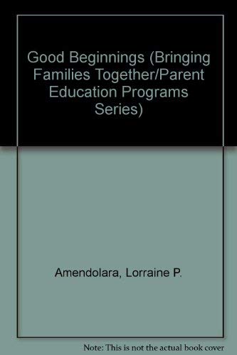 Beispielbild fr Good Beginnings (Bringing Families Together/Parent Education Programs Series) zum Verkauf von Irish Booksellers