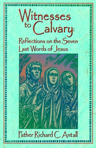 Imagen de archivo de Witnesses to Calvary: Reflections on the Seven Last Words of Jesus a la venta por The Warm Springs Book Company