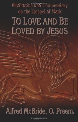 9780879733568: To Love and be Loved by Jesus: Meditation and Commentary on the Gospel of Mark (Our Sunday Visitor's Popular Bible Study)