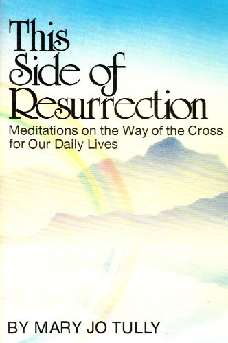 Imagen de archivo de This Side of Resurrection: Meditations on the Way of the Cross for Our Daily Lives a la venta por UHR Books