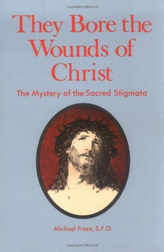 Stock image for They Bore the Wounds of Christ: The Mystery of the Sacred Stigmata for sale by ThriftBooks-Dallas