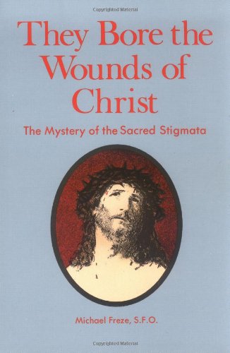 Stock image for They Bore the Wound of Christ: The Mystery of the Sacred Stigmata for sale by Henry Stachyra, Bookseller