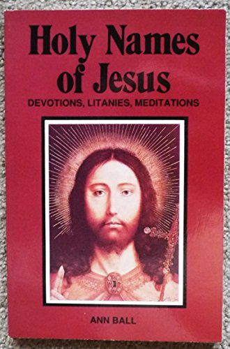 Holy Names of Jesus: Devotions, Litanies, Meditations (9780879734282) by Ball, Ann