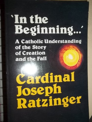 Beispielbild fr In the Beginning. . .: A Catholic Understanding of the Story of Creation and the Fall Ratzinger, Joseph Cardinal and Ramsey, Boniface zum Verkauf von MI Re-Tale