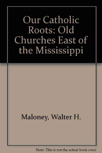 Stock image for Our Catholic Roots: Old Churches East of the Mississippi for sale by Wonder Book
