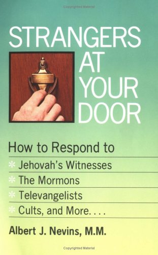 Beispielbild fr Strangers at Your Door : How to Respond to Jehovah's Witnesses, the Mormons, Televangelists, Cults, and More zum Verkauf von Better World Books