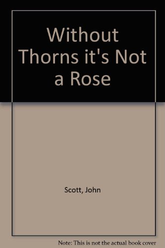 Stock image for Without Thorns, It's Not a Rose for sale by Your Online Bookstore